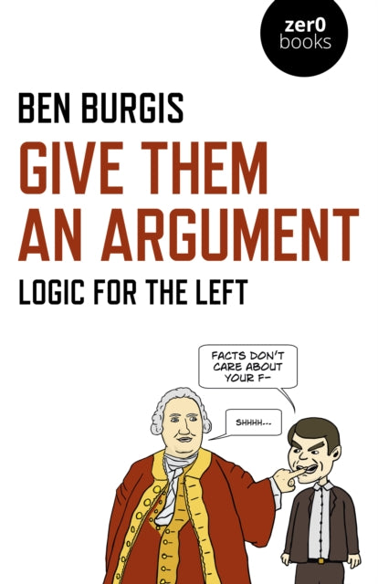 Give Them an Argument : Logic for the Left - 9781789042108