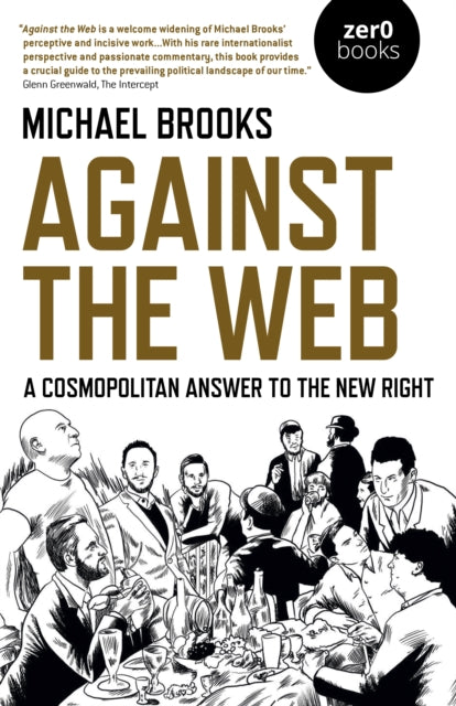 Against the Web : A Cosmopolitan Answer to the New Right - 9781789042306