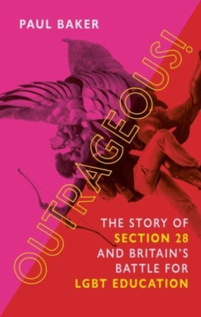 Outrageous! : The Story of Section 28 and Britain's Battle for LGBT Education - 9781789145618