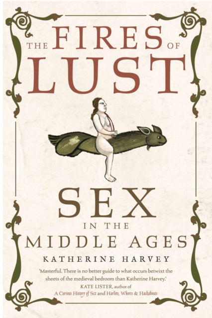 The Fires of Lust : Sex in the Middle Ages - 9781789146561