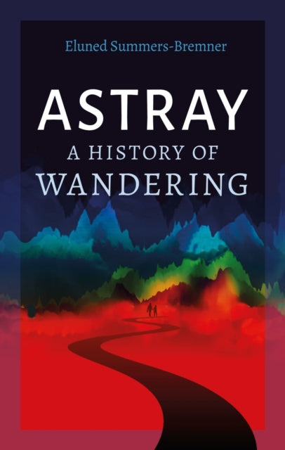 Astray : A History of Wandering - 9781789147049