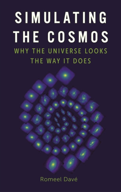 Simulating the Cosmos : Why the Universe Looks the Way It Does - 9781789147148