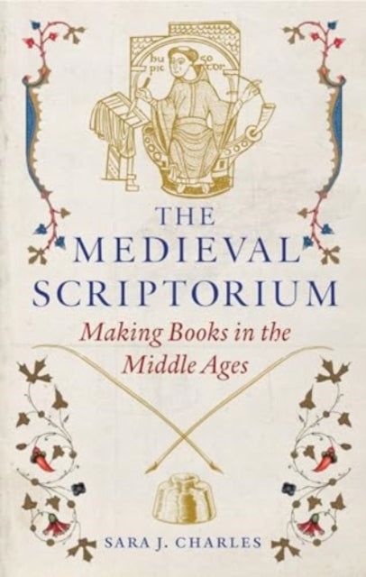 The Medieval Scriptorium : Making Books in the Middle Ages - 9781789149166