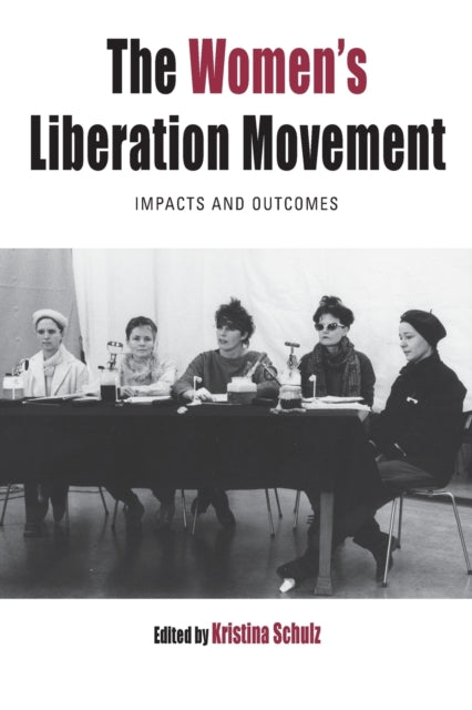 The Women's Liberation Movement : Impacts and Outcomes - 9781789204919