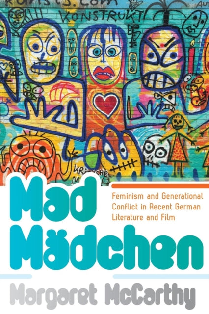 Mad Madchen : Feminism and Generational Conflict in Recent German Literature and Film - 9781789204995