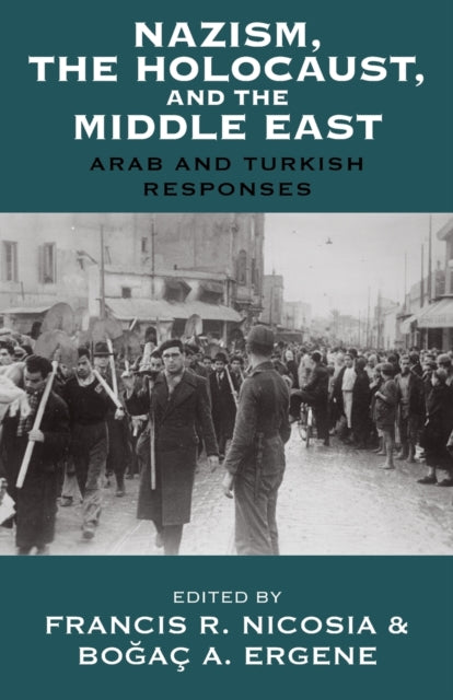 Nazism, the Holocaust, and the Middle East : Arab and Turkish Responses - 9781789205039