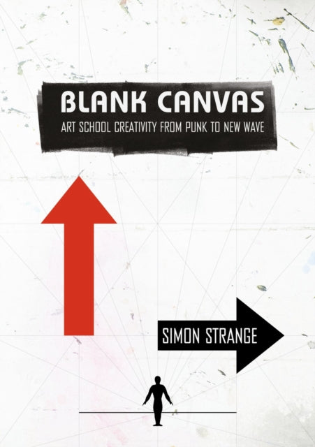 Blank Canvas : Art School Creativity From Punk to New Wave-9781789386318