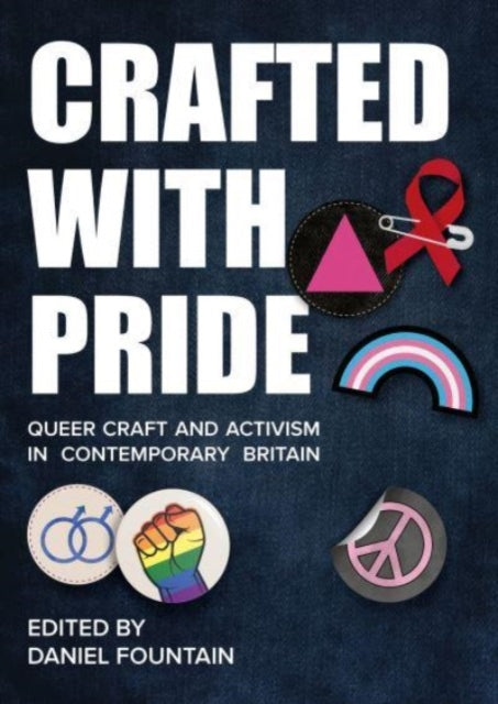 Crafted With Pride : Queer Craft and Activism in Contemporary Britain - 9781789387742