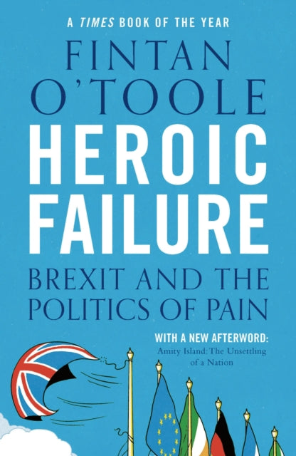 Heroic Failure : Brexit and the Politics of Pain - 9781789540994