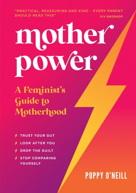 Mother Power : A Feminist's Guide to Motherhood - 9781800072787