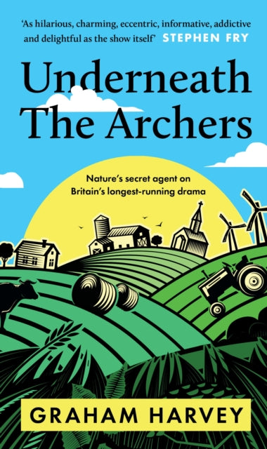 Underneath The Archers : Nature's secret agent on Britain's longest-running drama - 9781800182653