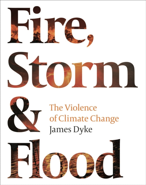 Fire, Storm and Flood : The violence of climate change - 9781800242494