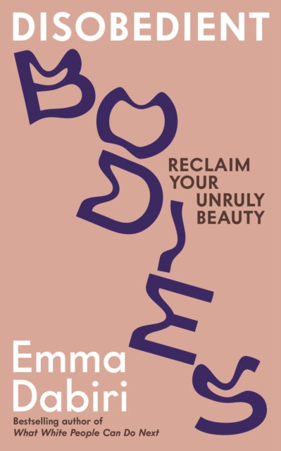 Disobedient Bodies : Reclaim Your Unruly Beauty - 9781800817920