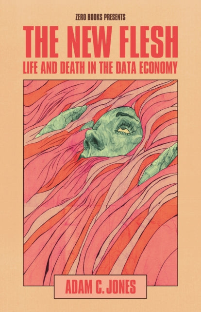 New Flesh, The : Life and Death in the Data Economy - 9781803416120