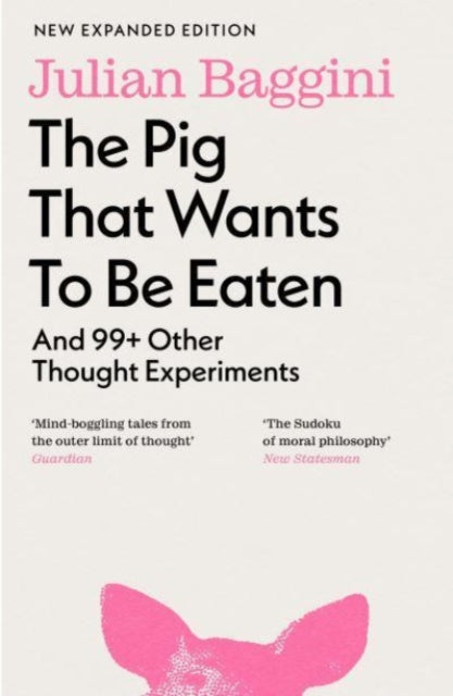 The Pig that Wants to Be Eaten : And 99+ Other Thought Experiments - 9781803510477