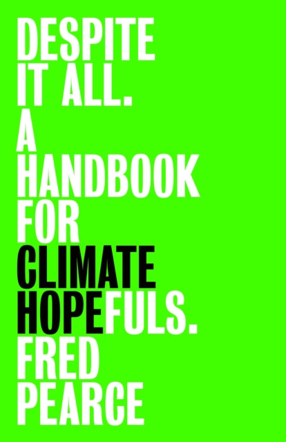 Despite It All : A Handbook for Climate Hopefuls - 9781803513621
