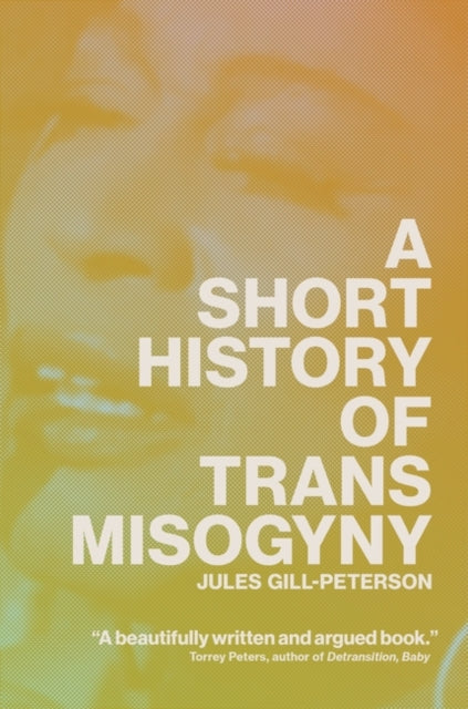 A Short History of Trans Misogyny - 9781804291566