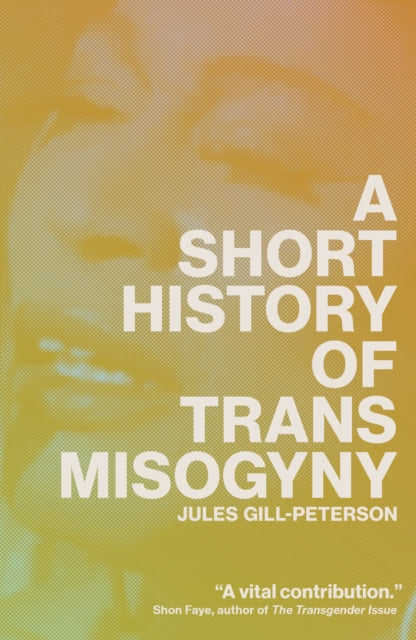 A Short History of Trans Misogyny - 9781804291603