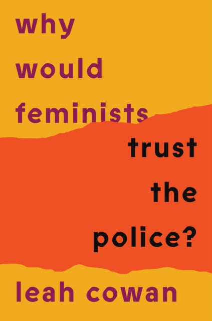 Why Would Feminists Trust the Police? : A tangled history of resistance and complicity - 9781804293034