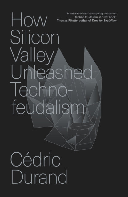 How Silicon Valley Unleashed Techno-feudalism : The Making of the Digital Economy - 9781804294390