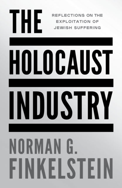 The Holocaust Industry : Reflections on the Exploitation of Jewish Suffering - 9781804297216