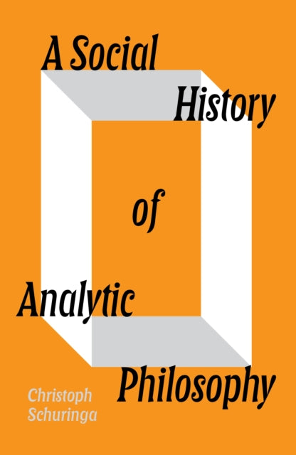 A Social History of Analytic Philosophy : How Politics Has Shaped an Apolitical Philosophy - 9781804298411