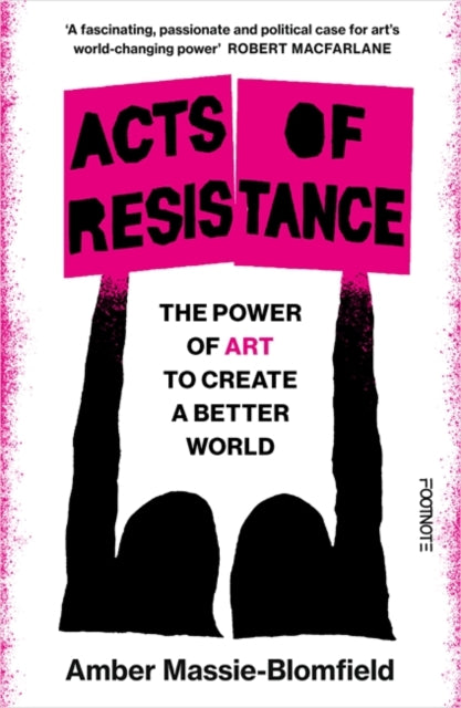 Acts of Resistance : The Power of Art to Create a Better World - 9781804441800