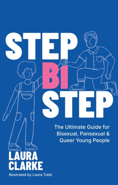 Step Bi Step : The Ultimate Guide for Bisexual, Pansexual and Queer Young People - 9781805017516