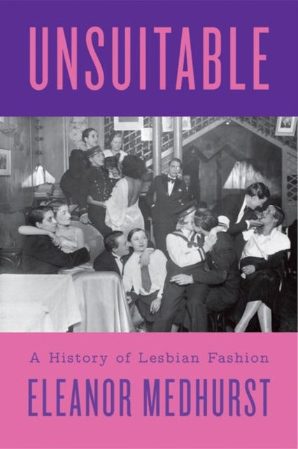 Unsuitable : A History of Lesbian Fashion - 9781805260967