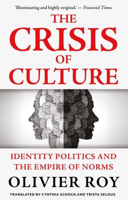 The Crisis of Culture : Identity Politics and the Empire of Norms - 9781805264064