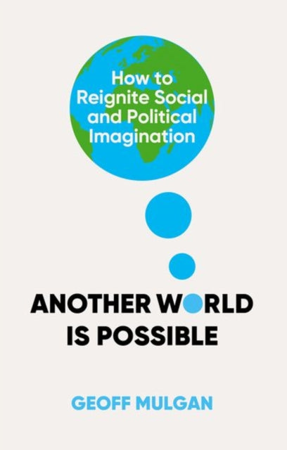 Another World Is Possible : How to Reignite Social and Political Imagination - 9781805264378