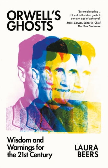 Orwell’s Ghosts : Wisdom and Warnings for the 21st Century - 9781805264392
