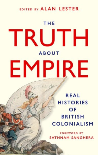 The Truth About Empire : Real Histories of British Colonialism - 9781805265900
