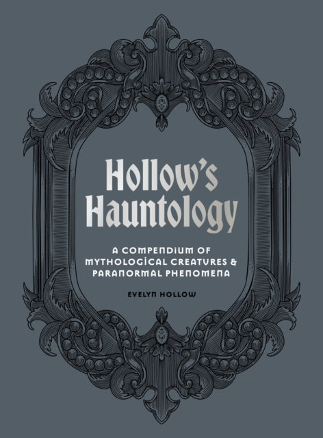 Hollow's Hauntology : A compendium of mythological creatures and paranormal phenomena - 9781805700982