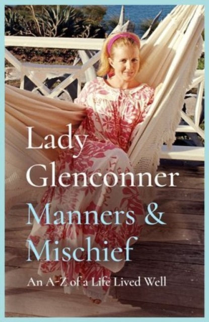 Manners and Mischief : An A–Z of Royal Tales and Surprising Wisdom from Princess Margaret's Lady in Waiting - 9781835014677