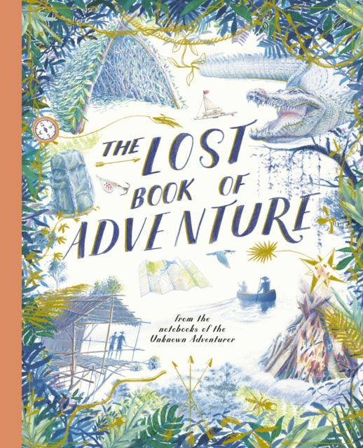 The Lost Book of Adventure : from the notebooks of the Unknown Adventurer - 9781836008354