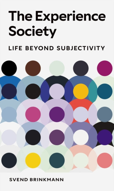 The Experience Society : Life beyond Subjectivity - 9781836390954