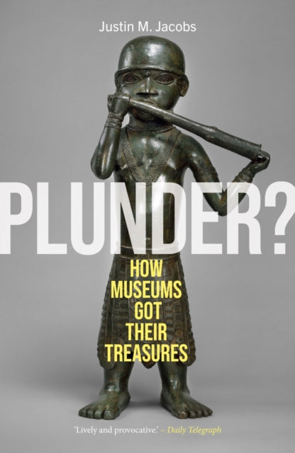Plunder? : How Museums Got Their Treasures - 9781836391081