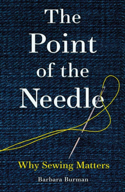 The Point of the Needle : Why Sewing Matters - 9781836392064