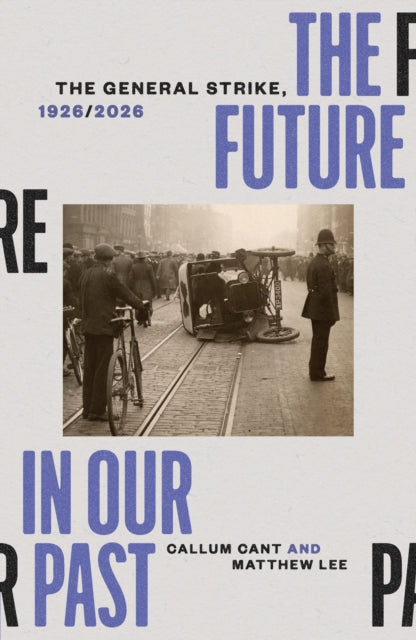The Future in our Past : The General Strike, 1926/2026 - 9781836742616