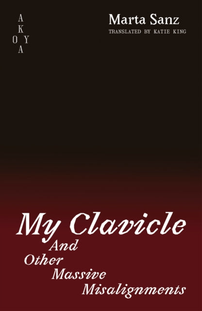 My Clavicle: : And Other Massive Misalignments - 9781836750017