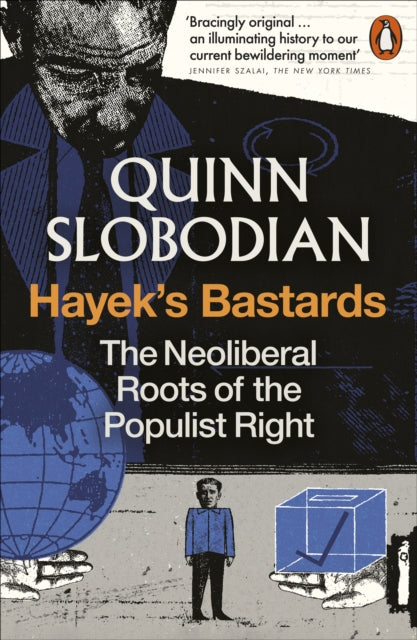 Hayek's Bastards : The Neoliberal Roots of the Populist Right - 9781837310111