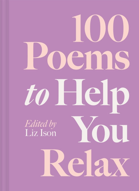 100 Poems to Help You Relax : Volume 4 - 9781837330027