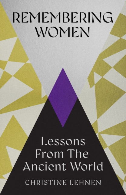 Remembering Women : Lessons from the Ancient World - 9781837732173