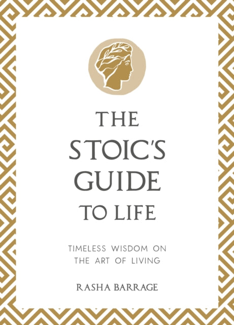 The Stoic's Guide to Life : Timeless Wisdom on the Art of Living - 9781837993604