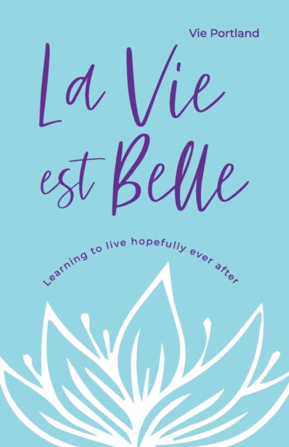 La Vie Est Belle : Learning to live hopefully ever after - 9781838427443