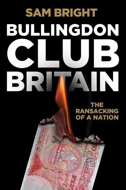 Bullingdon Club Britain : The Ransacking of a Nation - 9781838462963