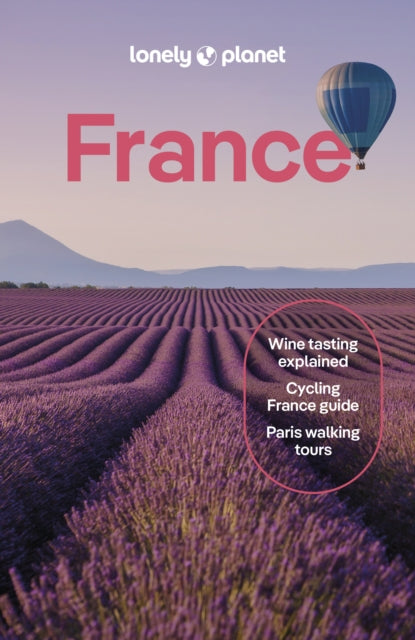 Lonely Planet France : Detailed Itineraries | Travel Like a Local | Insider Tips | Covers Paris, Brittany, the Loire, Champagne, the French Alps, Provence and more - 9781838693534