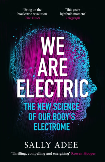 We Are Electric : The New Science of Our Body’s Electrome - 9781838853365