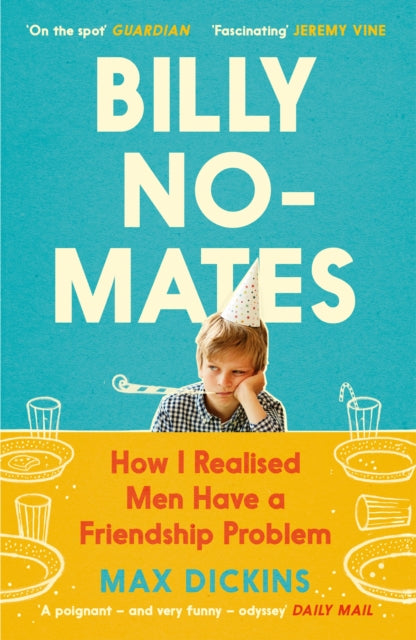 Billy No-Mates : How I Realised Men Have a Friendship Problem - 9781838853549